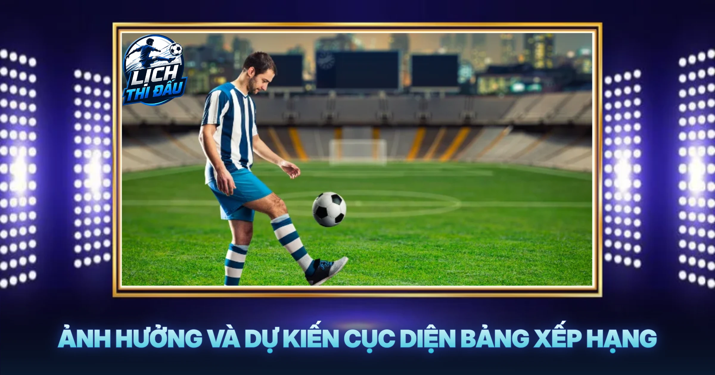 Ảnh Hưởng Và Dự Kiến Cục Diện Bảng Xếp Hạng