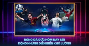 Bong Da Duc Hom Nay Soi Dong Nhung Dien Bien Kho Luong