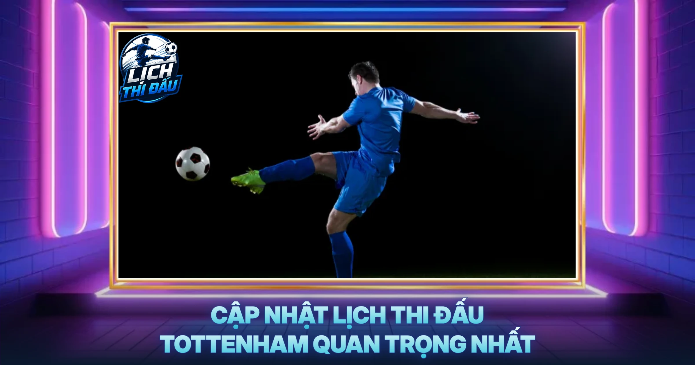 Cập Nhật Lịch Thi Đấu Tottenham Quan Trọng Nhất