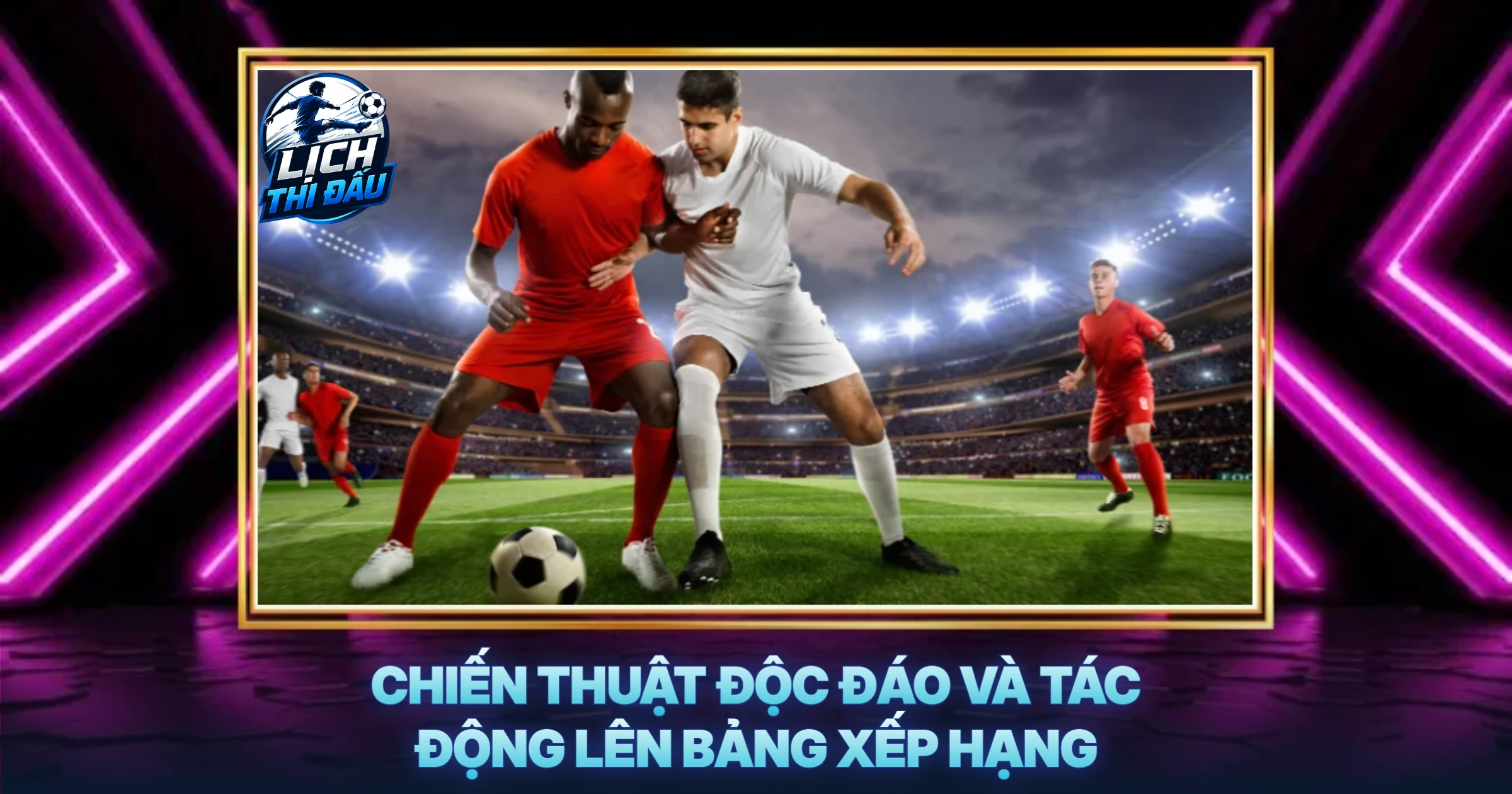 Chiến Thuật Độc Đáo Và Tác Động Lên Bảng Xếp Hạng