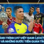 Hanh Trinh U17 Viet Nam Lich Thi Dau Va Nhung Buoc Tien Quan Trong