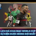 Lich Da Khai Mac World Cup Su Kien Duoc Mong Doi Nhat