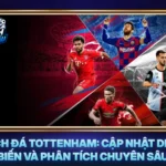 Lich Da Tottenham Cap Nhat Dien Bien Va Phan Tich Chuyen Sau