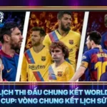 Lich Thi Dau Chung Ket World Cup Vong Chung Ket Lich Su