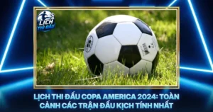 Lich Thi Dau Copa America 2024 Toan Canh Cac Tran Dau Kich Tinh Nhat