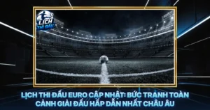 Lich Thi Dau Euro Cap Nhat Buc Tranh Toan Canh Giai Dau Hap Dan Nhat Chau Au