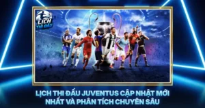 Lich Thi Dau Juventus Cap Nhat Moi Nhat Va Phan Tich Chuyen Sau