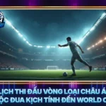 Lich Thi Dau Vong Loai Chau A Cuoc Dua Kich Tinh Den World Cup