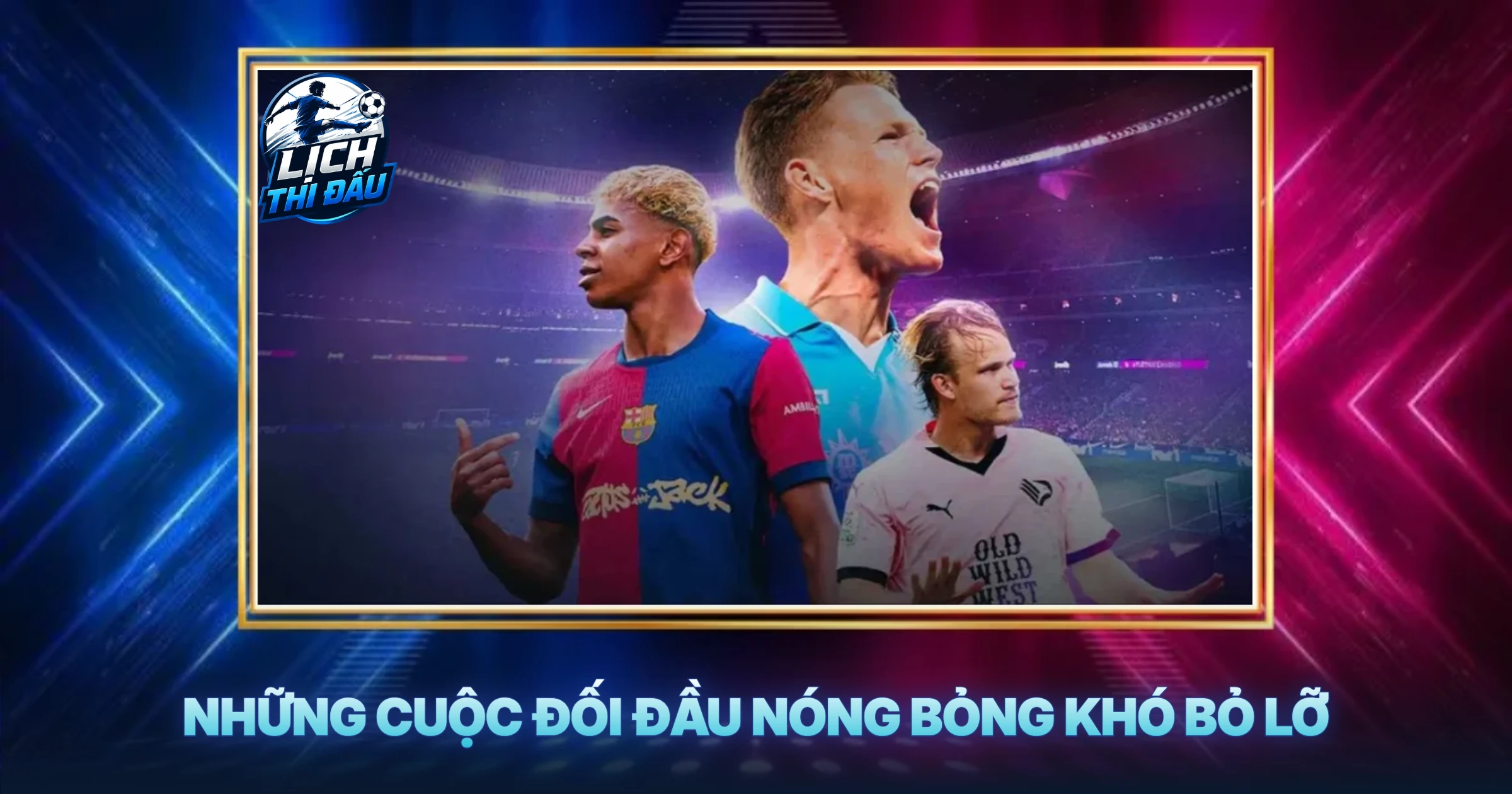 Những Cuộc Đối Đầu Nóng Bỏng Khó Bỏ Lỡ