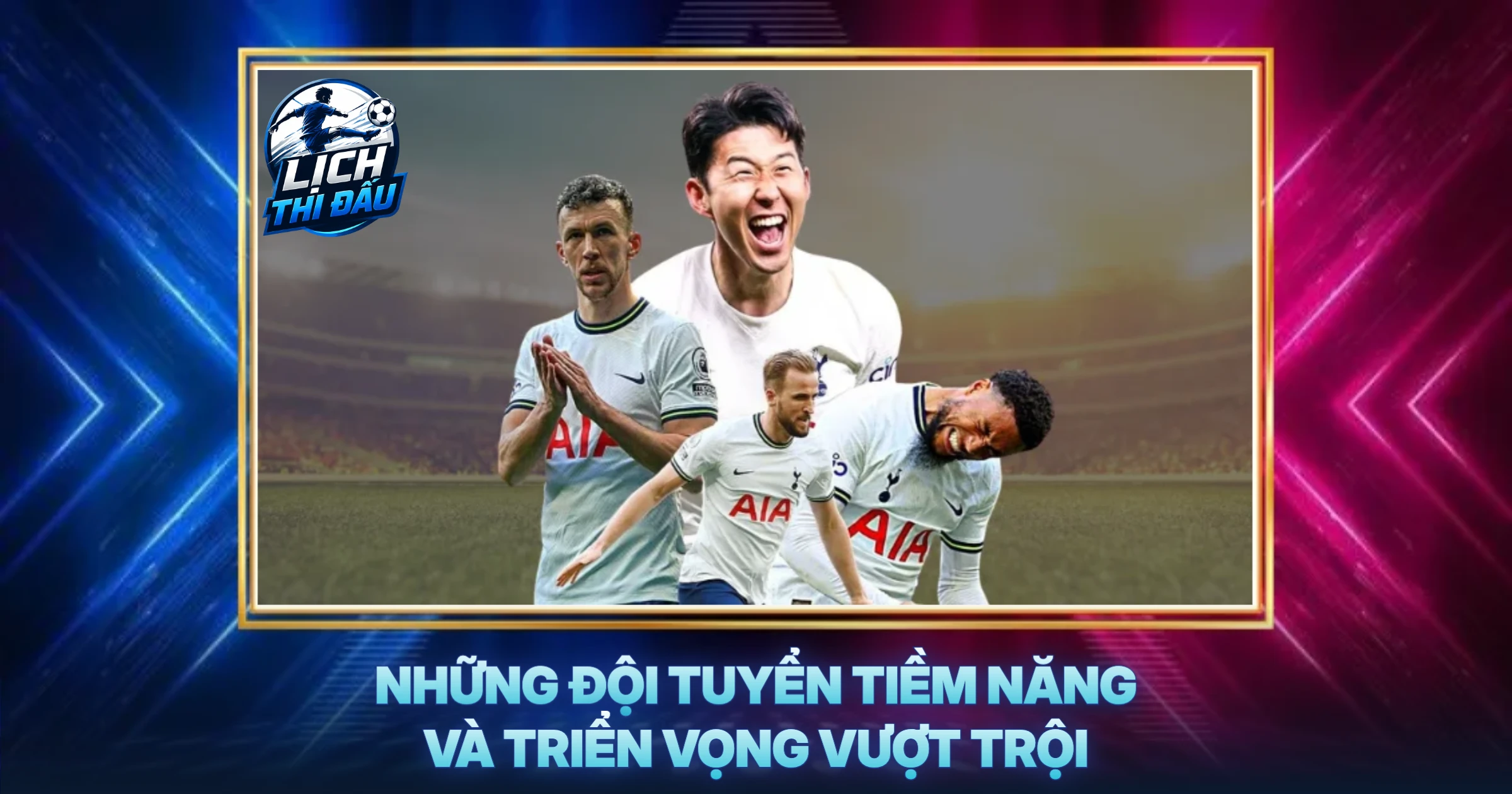 Những Đội Tuyển Tiềm Năng Và Triển Vọng Vượt Trội