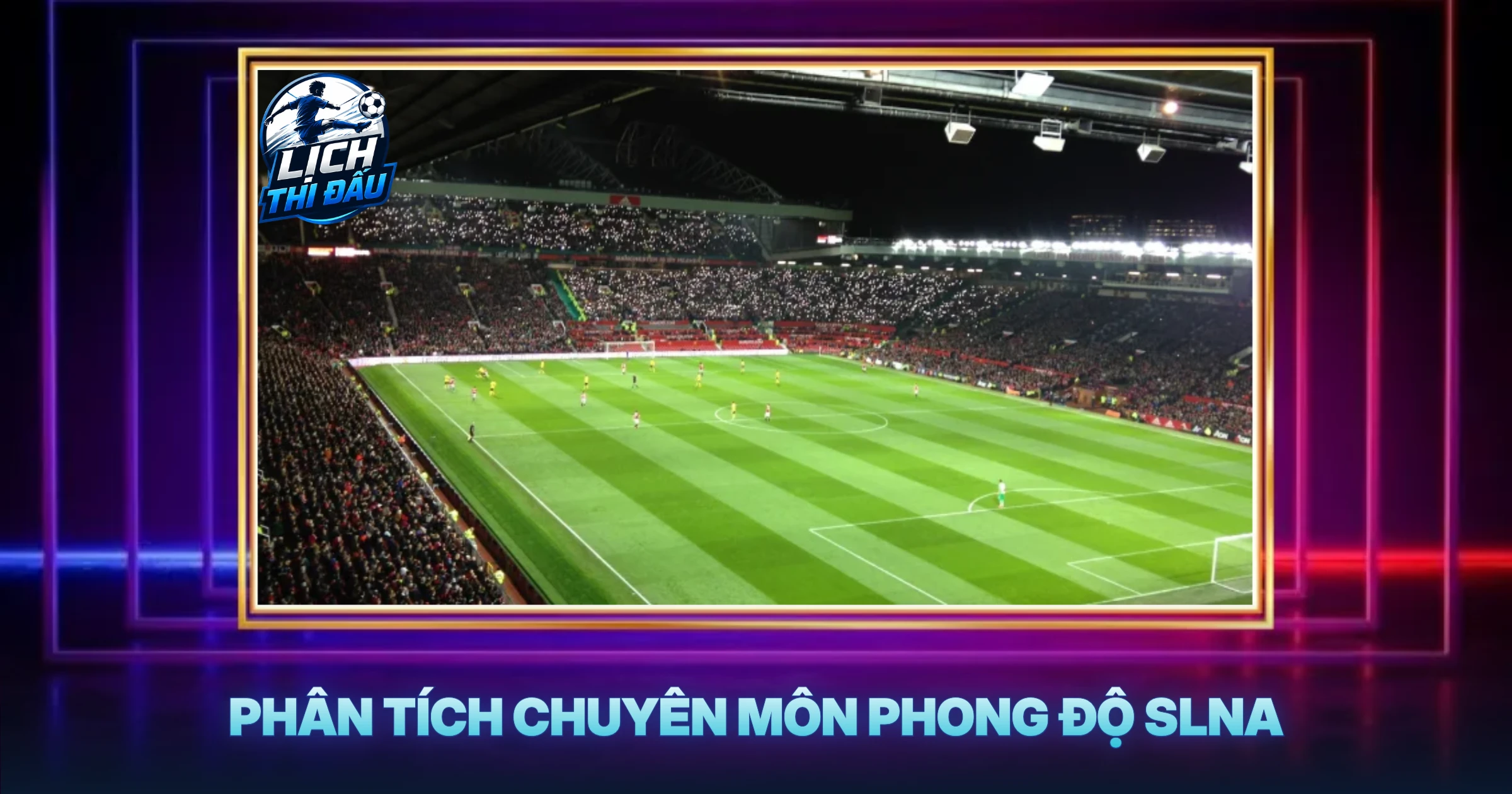 Phân Tích Chuyên Môn Phong Độ SLNA