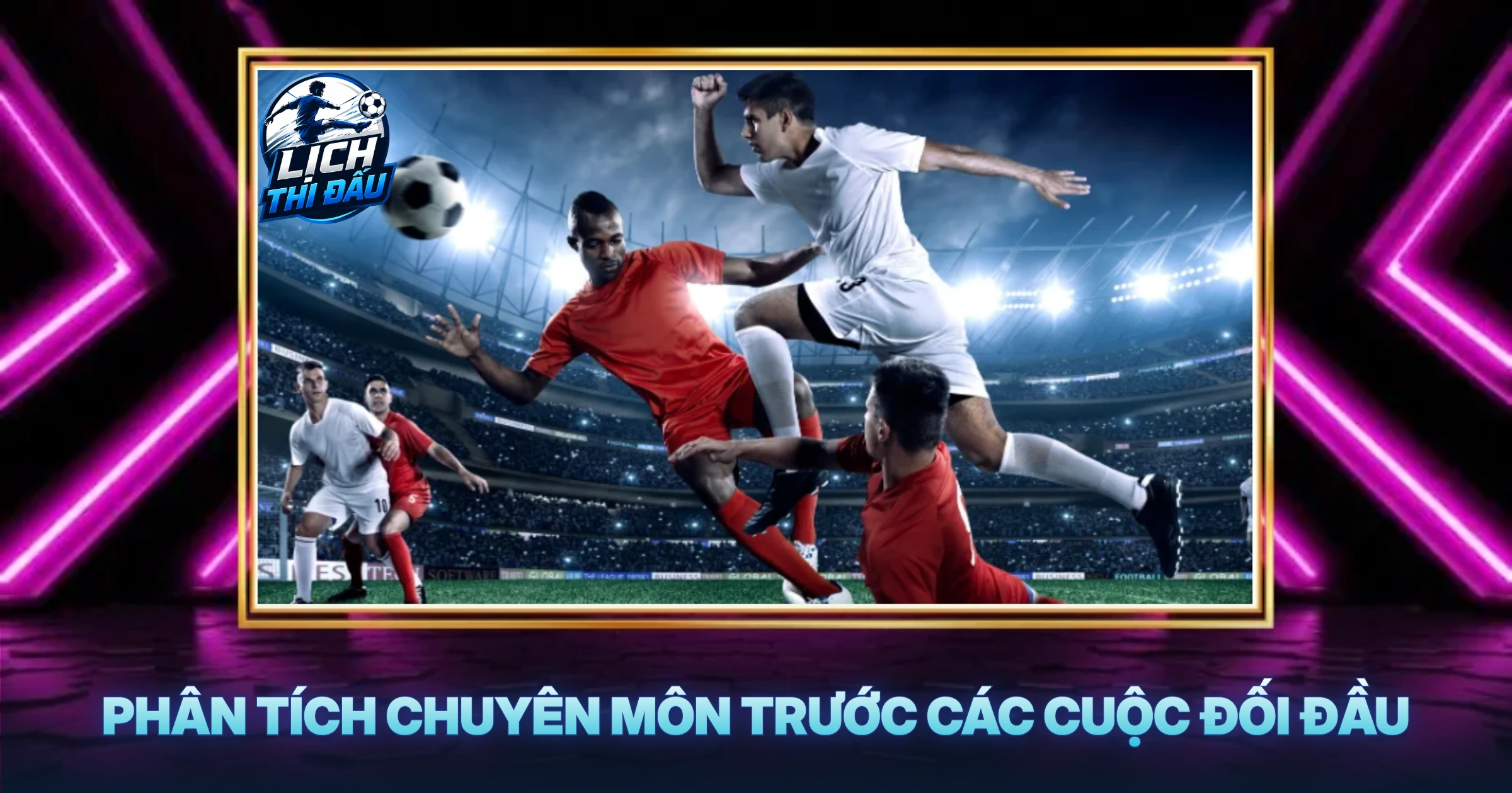 Phân Tích Chuyên Môn Trước Các Cuộc Đối Đầu