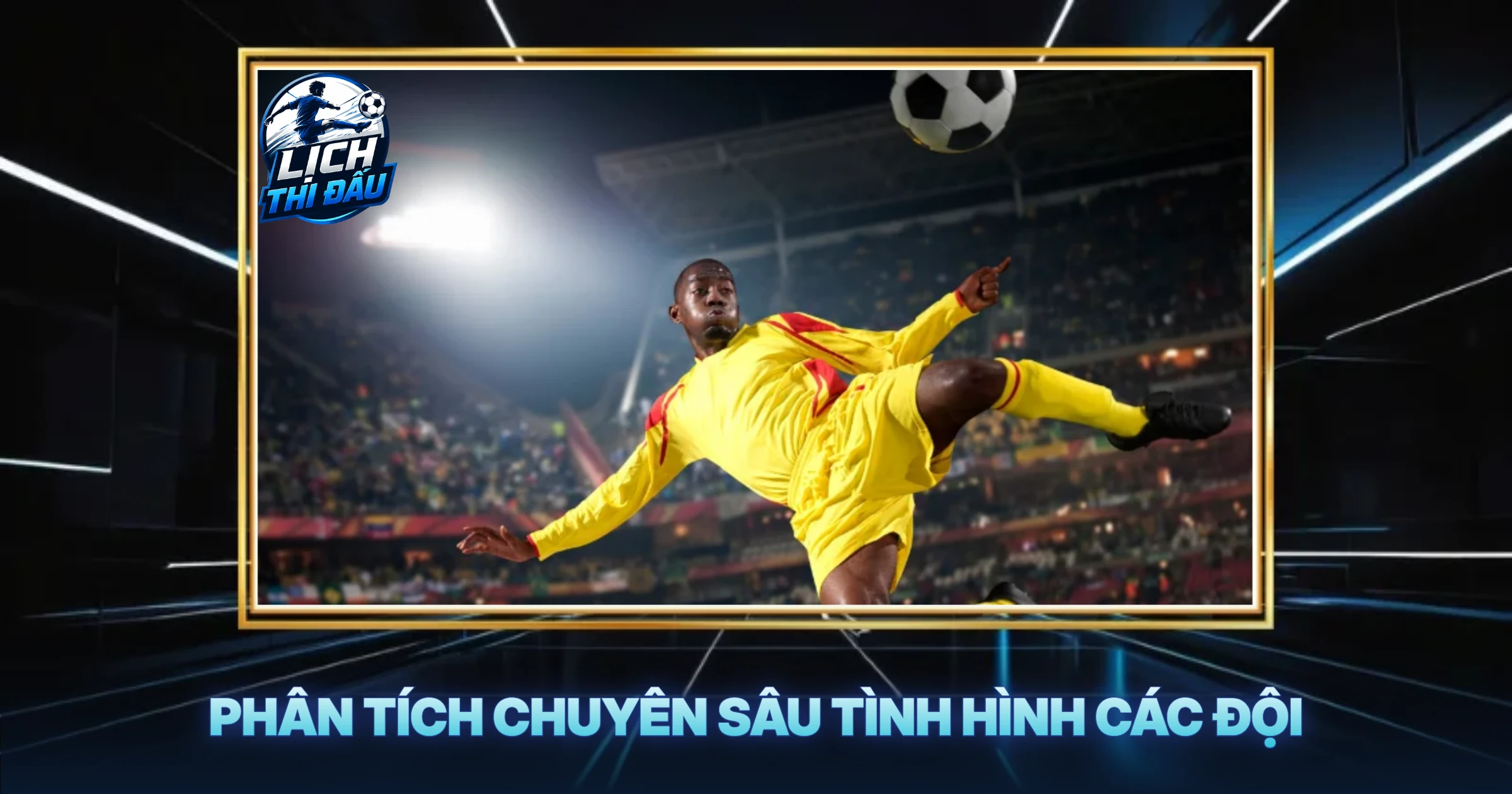 Phân Tích Chuyên Sâu Tình Hình Các Đội