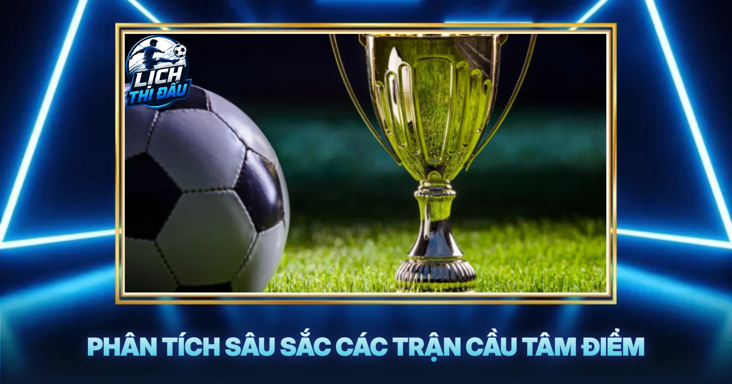 Phân Tích Sâu Sắc Các Trận Cầu Tâm Điểm