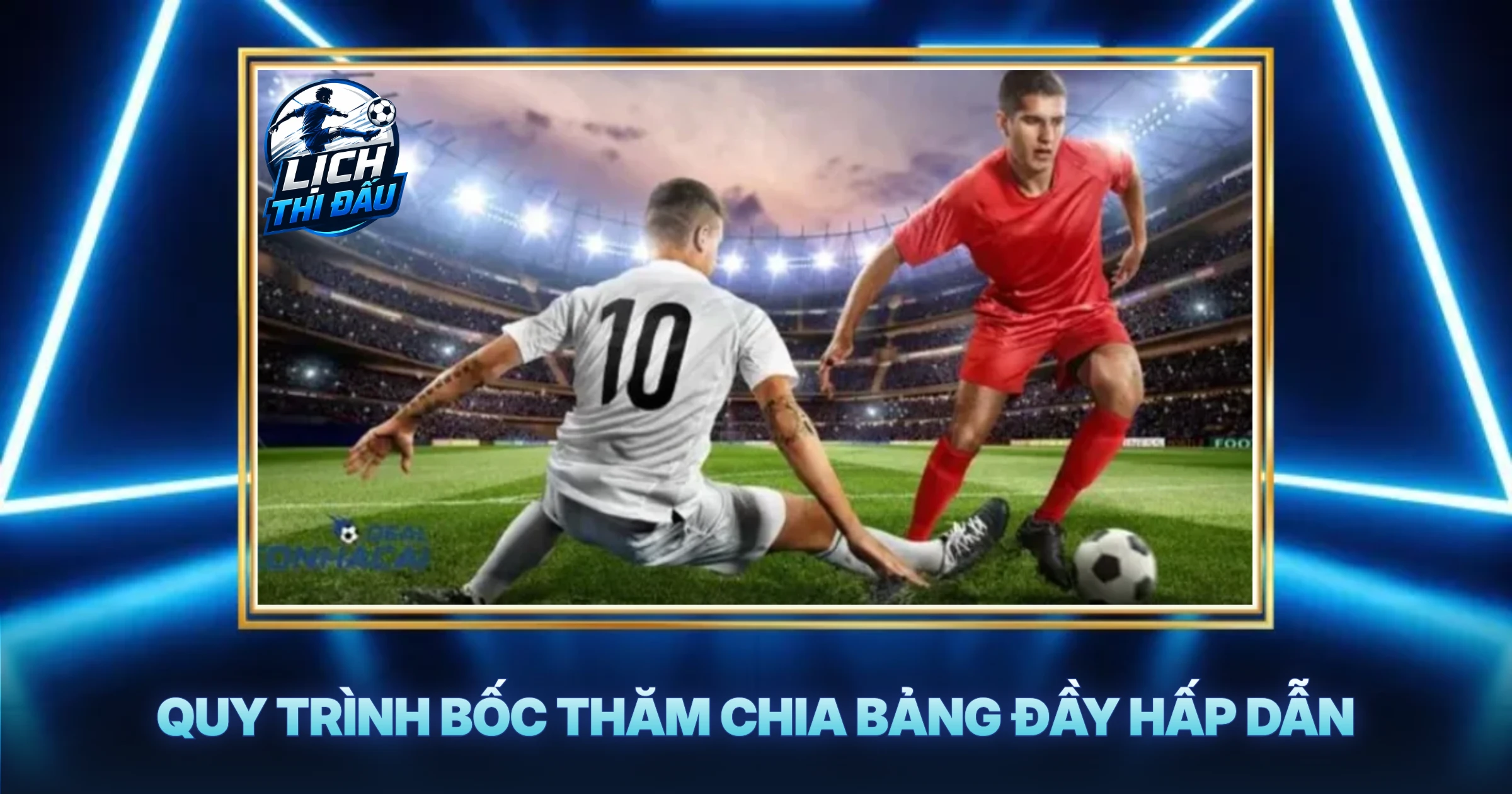 Quy Trình Bốc Thăm Chia Bảng Đầy Hấp Dẫn