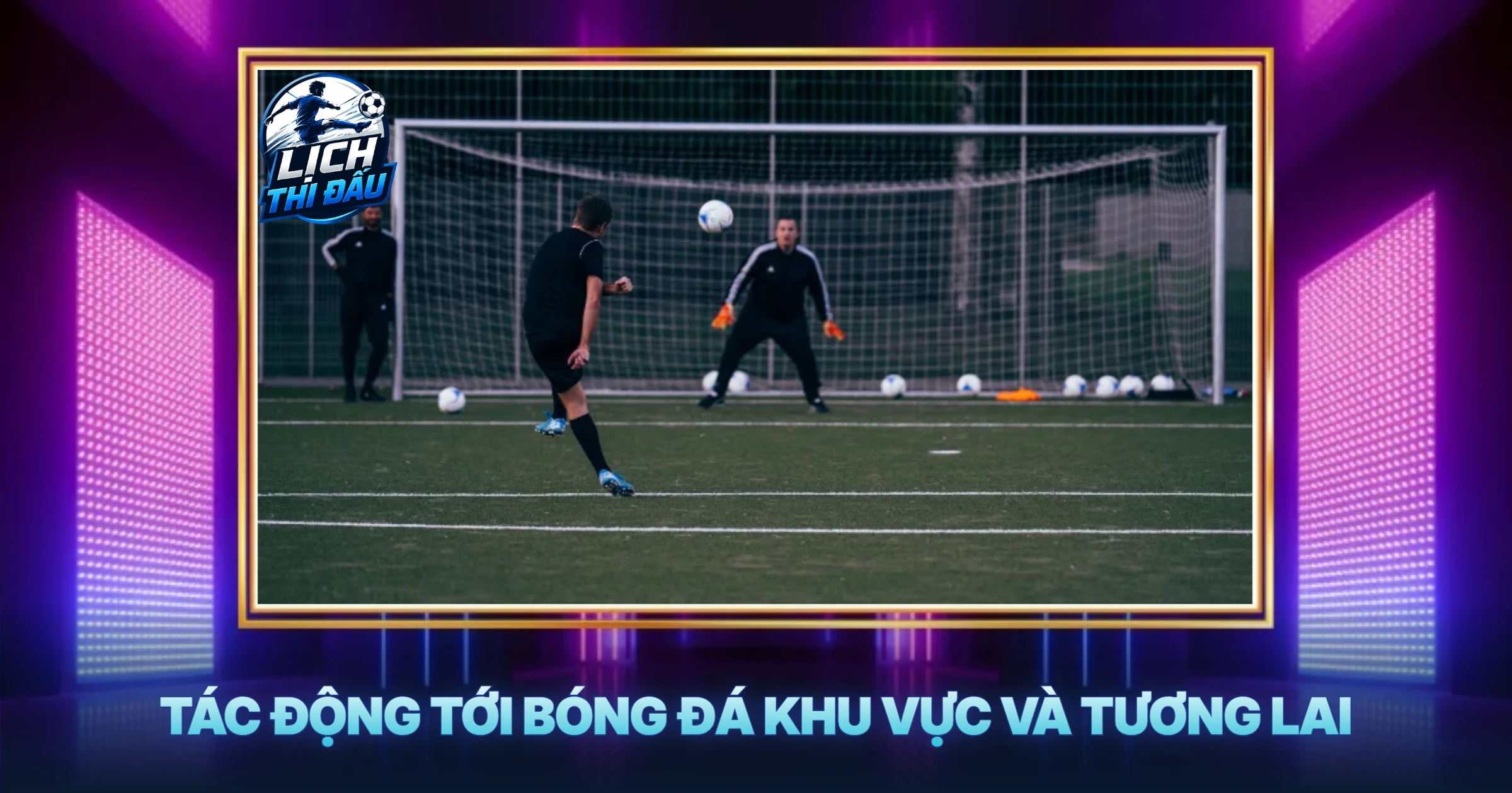 Tác Động Tới Bóng Đá Khu Vực Và Tương Lai