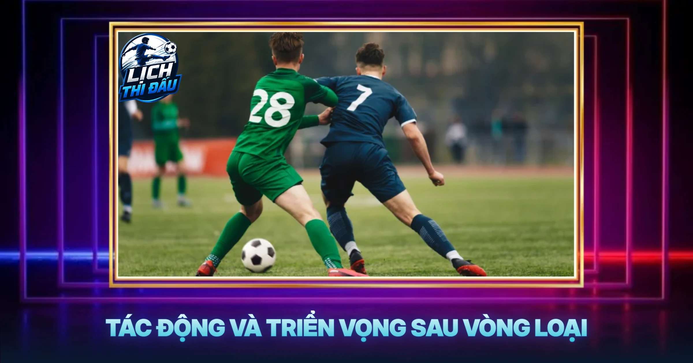 Tác Động Và Triển Vọng Sau Vòng Loại