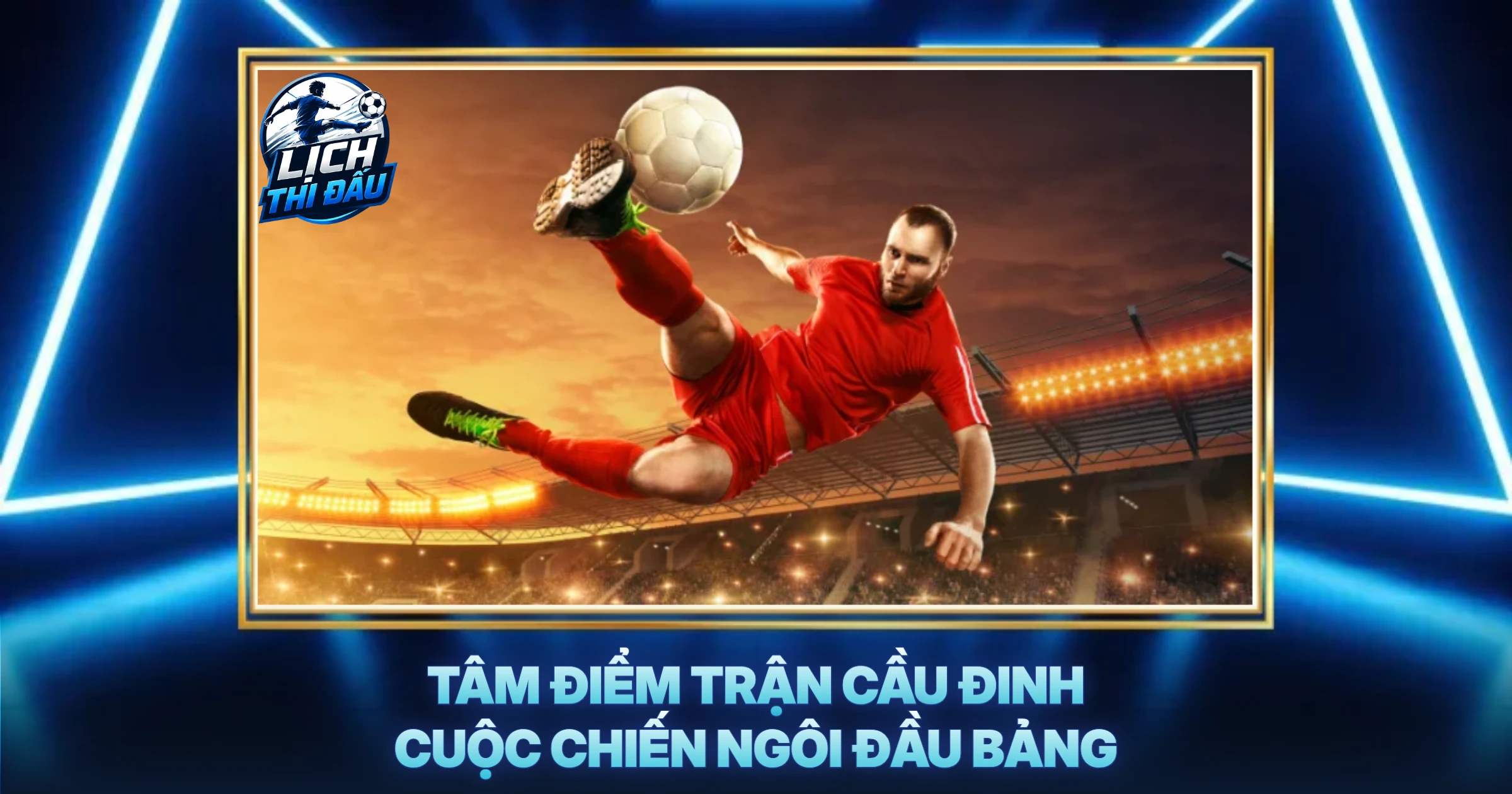 Tâm Điểm Trận Cầu Đinh Cuộc Chiến Ngôi Đầu Bảng