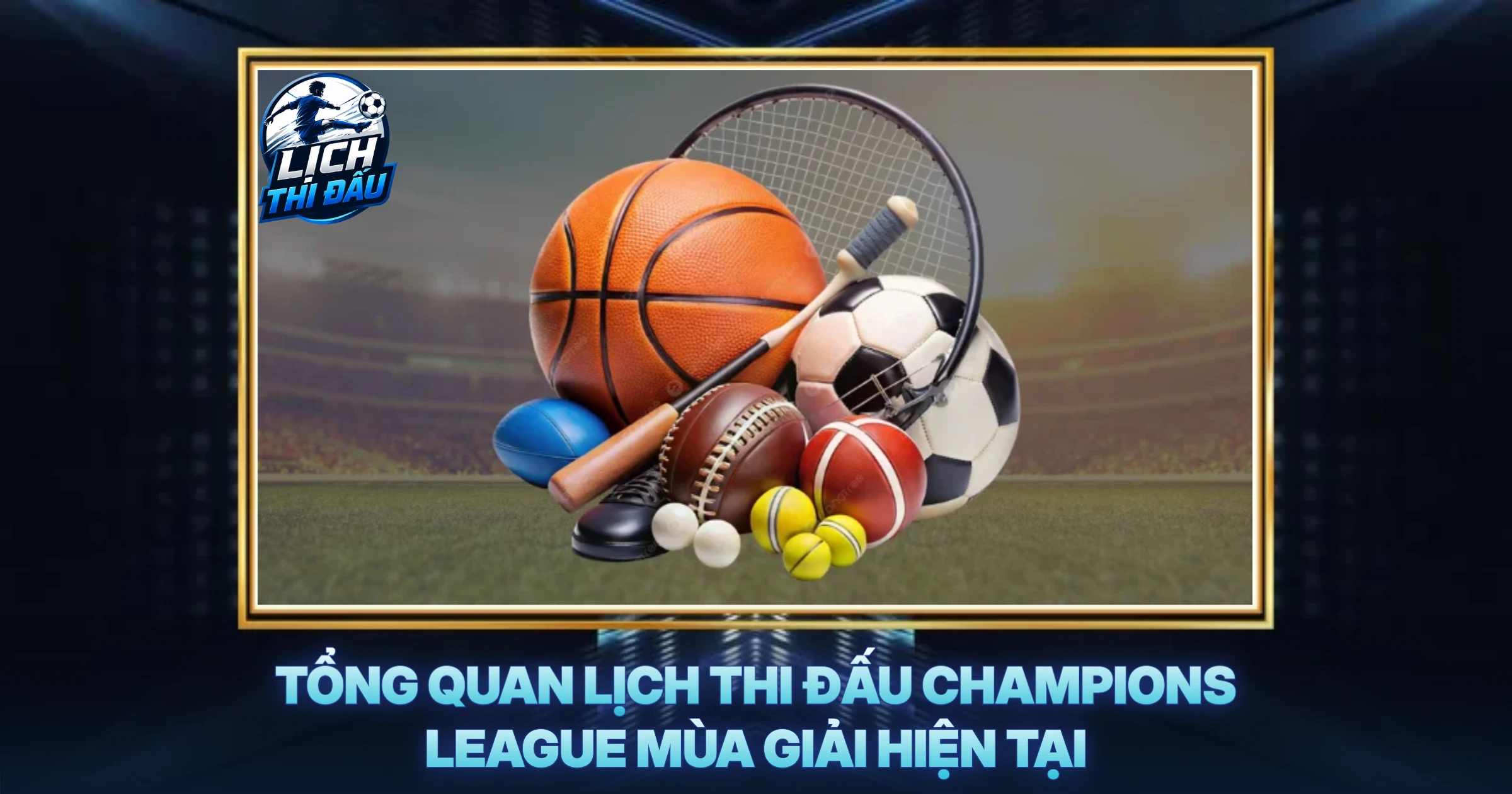 Tổng Quan Lịch Thi Đấu Champions League Mùa Giải Hiện Tại