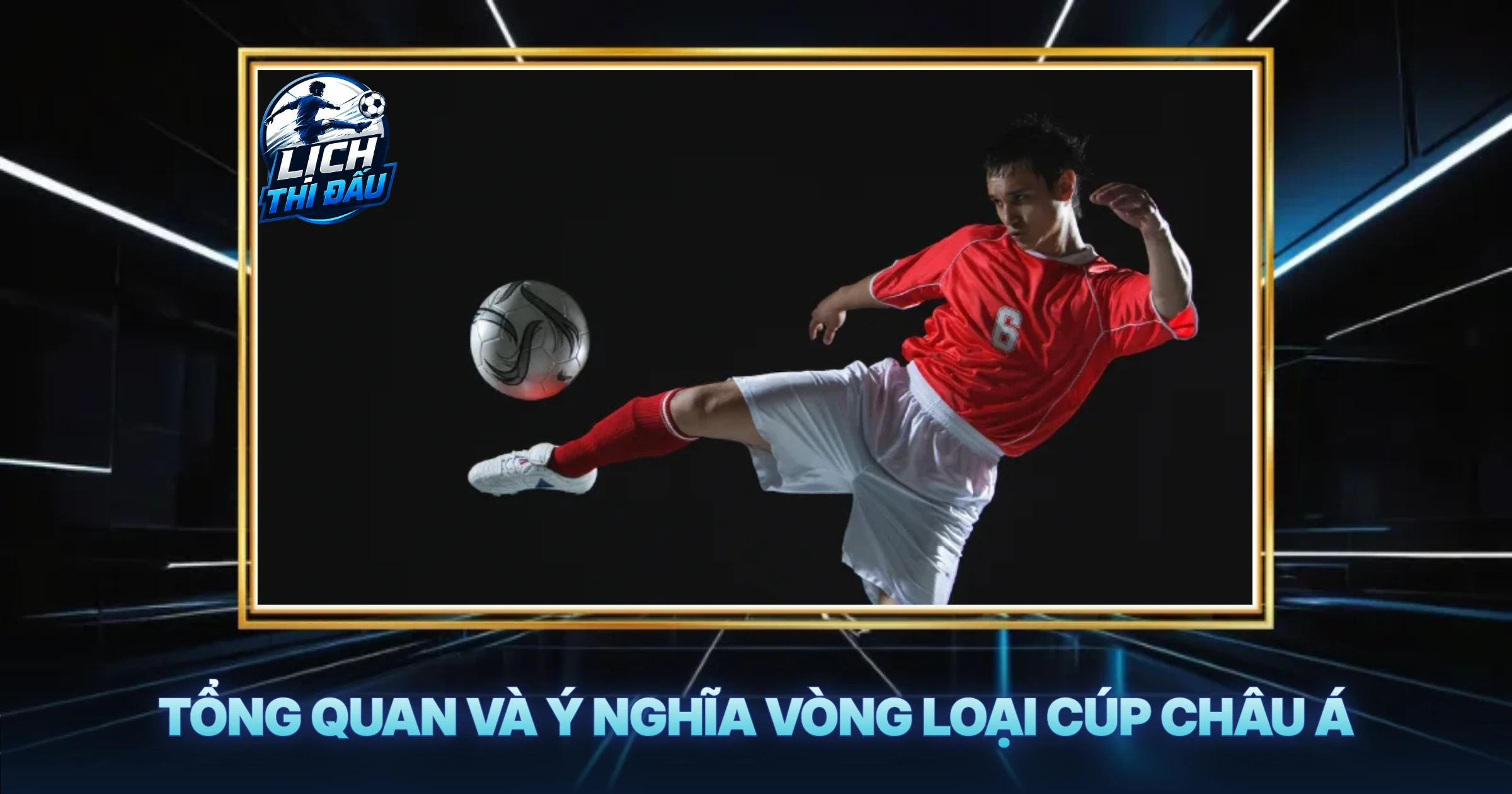 Tổng Quan Và Ý Nghĩa Vòng Loại Cúp Châu Á