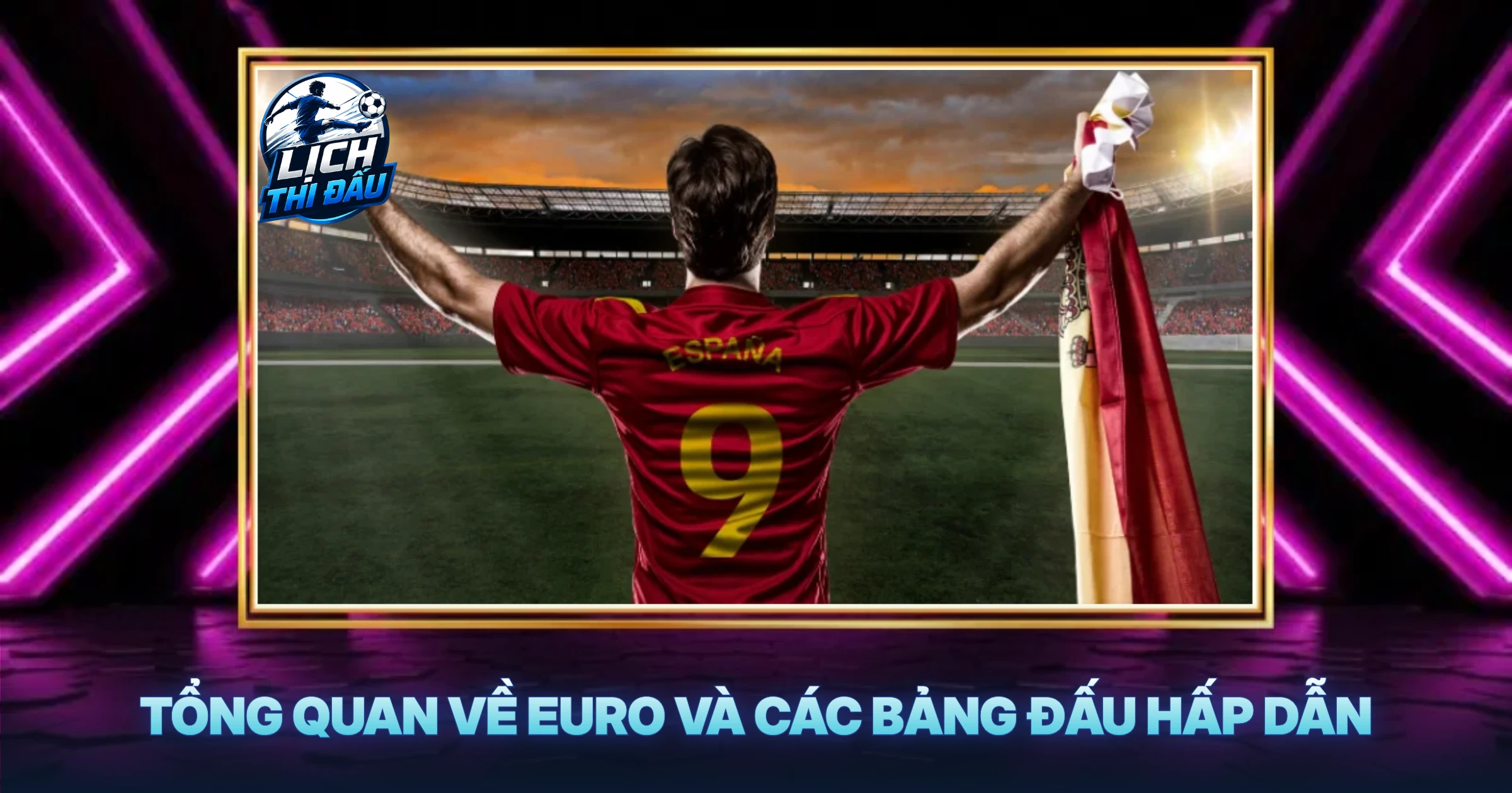 Tổng Quan Về Euro Và Các Bảng Đấu Hấp Dẫn